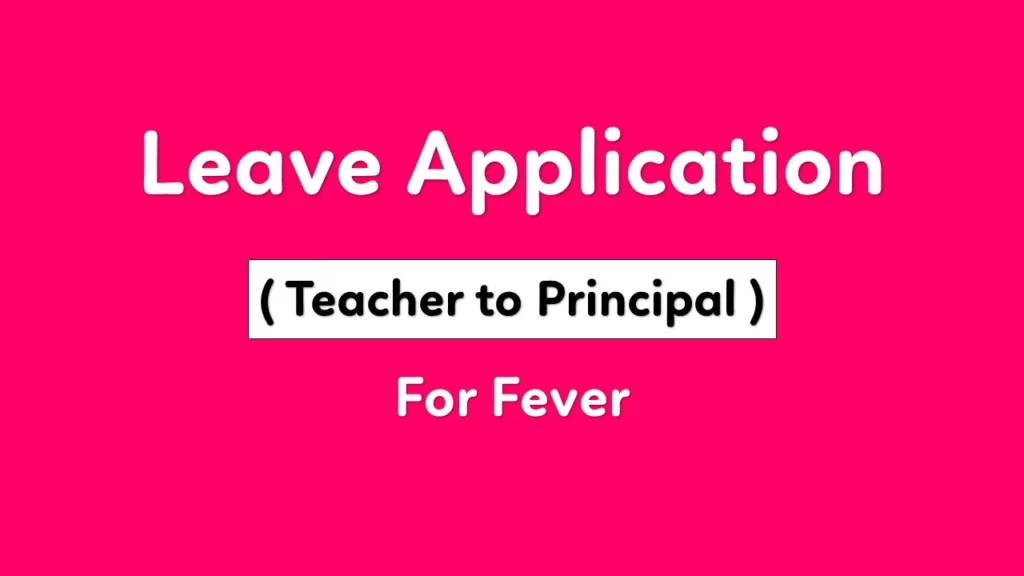 leave application for a school teacher to the principal for fever